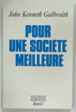 POUR UNE SOCIETE MEILLEURE par JOHN KENNETH GALBRAITH , 1996