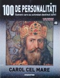 Carol cel Mare. 100 de personalitati. Oameni care schimbat destinul lumii nr. 40