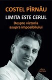 Cumpara ieftin Limita este cerul. Despre victoria asupra imposibilului/Costel Pirnau
