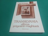 TRANSILVANIA ULTIMA PRIGOANĂ MAGHIARĂ * IOAN N. CIOLAN * 2008 * 3 3 2