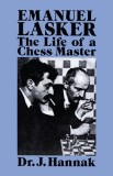 Emanuel Lasker: The Life of a Chess Master