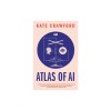 Atlas of AI: Power, Politics, and the Planetary Costs of Artificial Intelligence