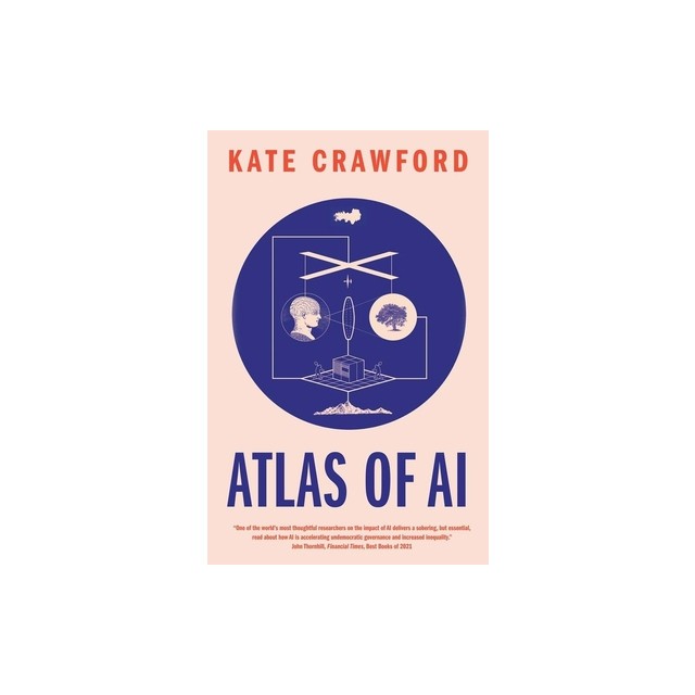 Atlas of AI: Power, Politics, and the Planetary Costs of Artificial Intelligence