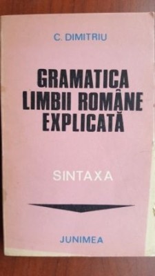 Gramatica limbii romane explicata. Sintaxa C. Dimitriu foto