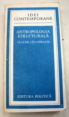 ANTROPOLOGIA STRUCTURALA - CLAUDE LEVI-STRAUSS 1978 foto