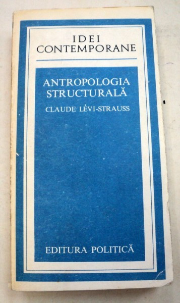 ANTROPOLOGIA STRUCTURALA - CLAUDE LEVI-STRAUSS 1978