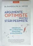 ARGUMENTE OPTIMISTE PENTRU STARI PESIMISTE de Dr. RANDOLPH M. NESSE , OBSERVATII DE LA FRONTIERA PSIHIATRIEI EVOLUTIONISTE , 2021, SUBLINIATA CU CREI