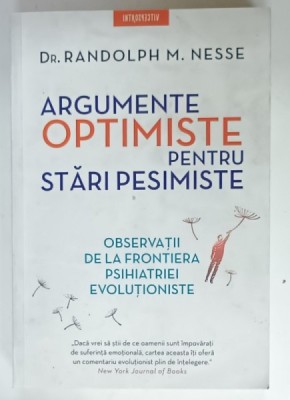 ARGUMENTE OPTIMISTE PENTRU STARI PESIMISTE de Dr. RANDOLPH M. NESSE , OBSERVATII DE LA FRONTIERA PSIHIATRIEI EVOLUTIONISTE , 2021, SUBLINIATA CU CREI foto
