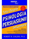 Psihologia persuasiunii. Totul despre influentare/Robert B. Cialdini