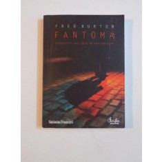 FANTOMA , CONFESIUNILE UNUI AGENT DE CONTRATERORISM de FRED BURTON , 2009