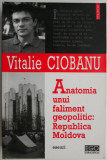 Anatomia unui faliment geopolitic: Republica Moldova. Eseuri - Vitalie Ciobanu