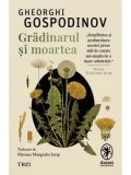 Precomanda - Gradinarul si moartea/Gheorghi Gospodinov