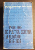 Probleme de politică externă a Rom&acirc;niei 1919 - 1939. Culegere de studii, vol. I