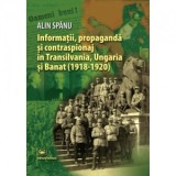 Informatii, propaganda si contraspionaj in Transilvania, Ungaria si Banat (1918-1920) - Alin Spanu