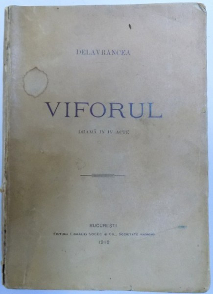 VIFORUL, DRAMA IN IV ACTE ade DELAVRANCEA, 1910, PRIMA EDITIE