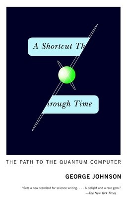 A Shortcut Through Time: The Path to the Quantum Computer foto