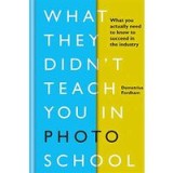 What They Didn&#039;t Teach You in Photo School