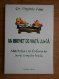 Virginia Faur - Un brevet de viata lunga. Sanatatea e in farfuria ta. Nu-ti cumpara boala!