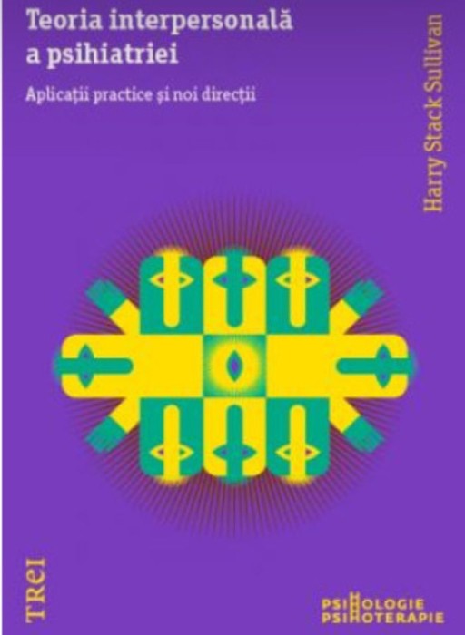 Teoria interpersonală a psihiatriei. Aplicații practice și noi direcții -Harry Stack Sullivan