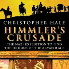 Himmler's Crusade: The Nazi Expedition to Find the Origins of the Aryan Race