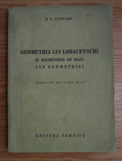 Geometria lui Lobacevski si elementele de baza ale geometriei / B. V. Kutuzov foto