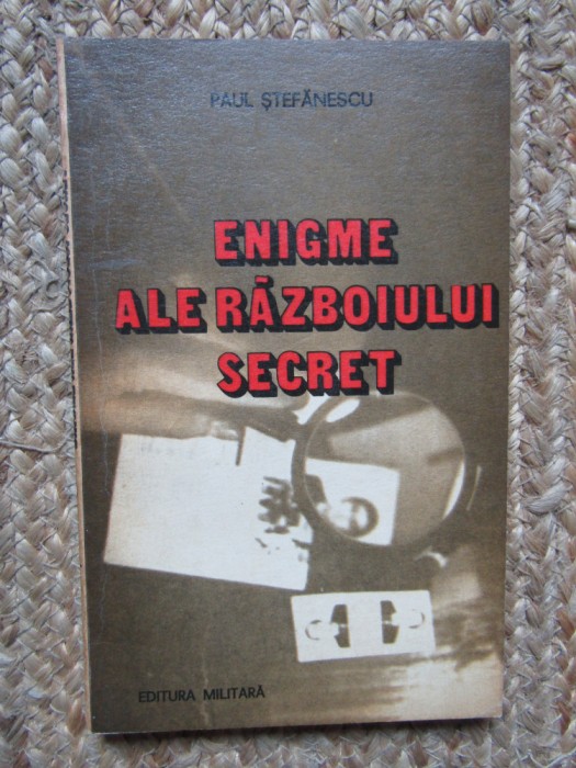 Paul Stefanescu - Enigme ale razboiului secret