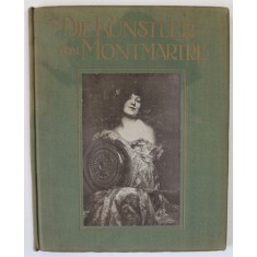 DIE KUNSTLER VOM MONTMARTE ( ARTISTI DIN MONTMARTE ) von GEORGES GRAPPE , TEXT IN LIMBA GERMANA , EDITIE DE INCEPUT DE SECOL XX