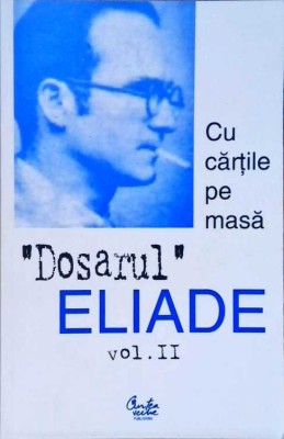 DOSARUL MIRCEA ELIADE VOL.2 (1928-1944) CU CARTILE PE MASA-MIRCEA HANDOCA-257390 foto