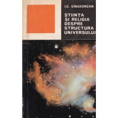 I.C. Singeorzan - Stiinta si religia despre structura universului