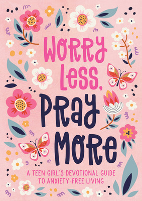 Worry Less, Pray More (Teen Girl): A Teen Girl&amp;#039;s Devotional Guide to Anxiety-Free Living foto