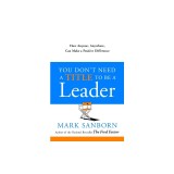 You Don't Need a Title to Be a Leader: How Anyone, Anywhere, Can Make a Positive Difference