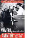 Memorii pentru cei de maine. Amintiri din vremea celor de ieri 1930 - 1931. Volumul VI - Constantin Argetoianu