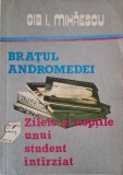 Bratul Andromedei. Zilele si noptile unui student intarziat &ndash; Gib I. Mihaescu