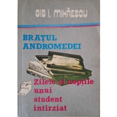 Bratul Andromedei. Zilele si noptile unui student intarziat &ndash; Gib I. Mihaescu