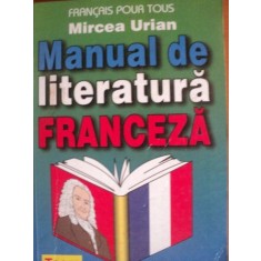 MANUAL DE LITERATURA FRANCEZA PENTRU BACALAUREAT SI ADMITERE de MIRCEA URIAN