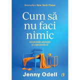 Cum sa nu faci nimic. Economia atentiei si capcanele ei, Jenny Odell, Curtea Veche Publishing