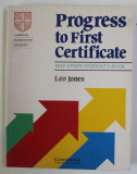 PROGRESS TO FIRST CERTIFICATE - SELF - STUDY STUDENT &#039;S BOOK , CAMBRIDGE EXAMINATIONS PUBLISHING by LEO JONES , 1992