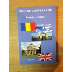 GHID DE CONVERSATIE ROMAN - ENGLEZ de FLORIN MUSAT