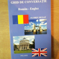 GHID DE CONVERSATIE ROMAN - ENGLEZ de FLORIN MUSAT