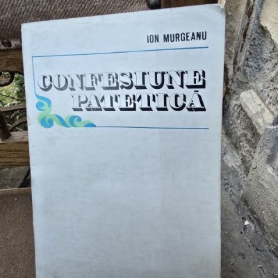 Confesiune patetica - Ion Murgeanu foto