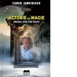 Actorie sau magie. Drumul spre tine insuti - Florin Zamfirescu