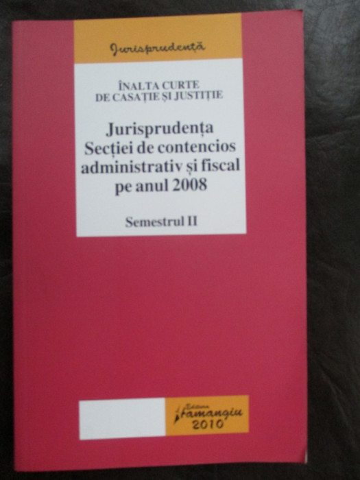 Jurisprudenta sectiei de contencios administrativ si fiscal pe anul 2008