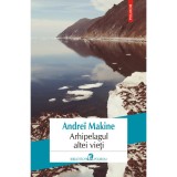 Cumpara ieftin Arhipelagul altei vieti - Andrei Makine, Polirom