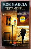 Testamentul Lui Sherlock Holmes. Editura Paralela 45, 2009 - Bob Garcia