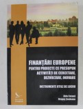 FINANTARI EUROPENE PENTRU PROIECTE CE PRESUPUN ACTIVITATI DE CERCETARE , DEZVOLTARE , INOVARE , INSTRUMENTE UTILE DE LUCRU de AIDA CATANA si DRAGOS EU