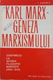 Karl Marx. Geneza marxismului. Contributii la istoria filozofiei marxiste (1842-1845) - I. Cernea