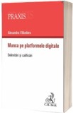 Munca pe platformele digitale. Delimitari si clarificari - Alexandra Valcelaru - Universul Juridic