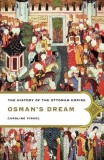 Osman&#039;s Dream: The Story of the Ottoman Empire, 1300-1923