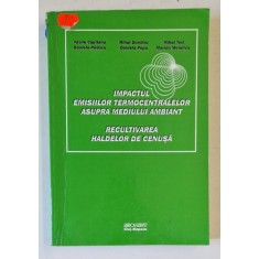 IMPACTUL EMISIILOR TERMOCENTRALELOR ASUPRA MEDIULUI AMBIANT , RECULTIVAREA HALDELOR DECENUSA de VASILE CAPITANU ...MARIAN MOTELICA , 1999