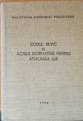 CODUL SILVIC ȘI ACTELE NORMATIVE PENTRU APLICAREA LUI - EDITIA 1964 foto